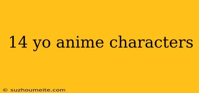 14 Yo Anime Characters