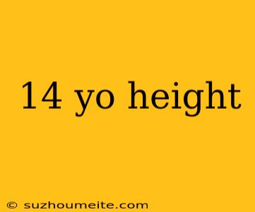 14 Yo Height