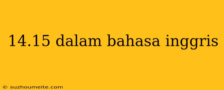 14.15 Dalam Bahasa Inggris