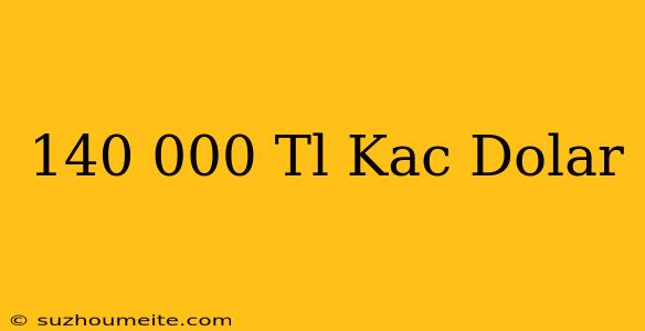 140 000 Tl Kaç Dolar