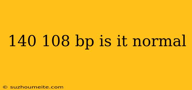 140 108 Bp Is It Normal