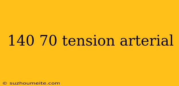 140 70 Tension Arterial