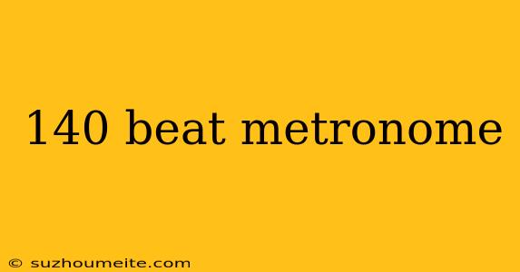 140 Beat Metronome