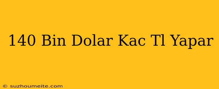 140 Bin Dolar Kaç Tl Yapar