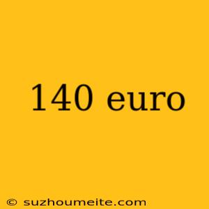 140 Euro