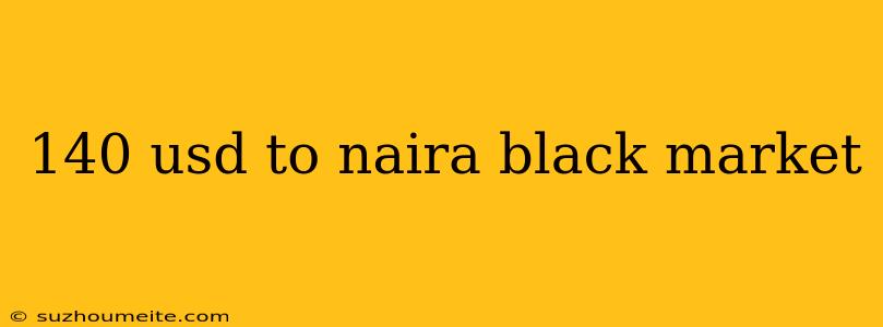 140 Usd To Naira Black Market