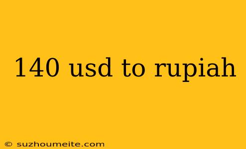 140 Usd To Rupiah