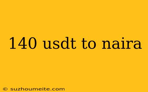 140 Usdt To Naira