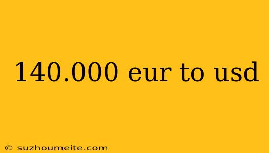 140.000 Eur To Usd