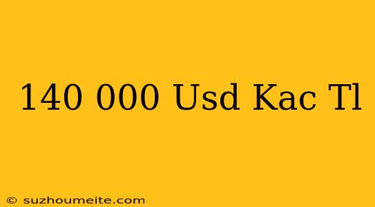 140.000 Usd Kaç Tl