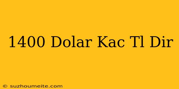 1400 Dolar Kaç Tl Dir