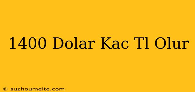 1400 Dolar Kaç Tl Olur