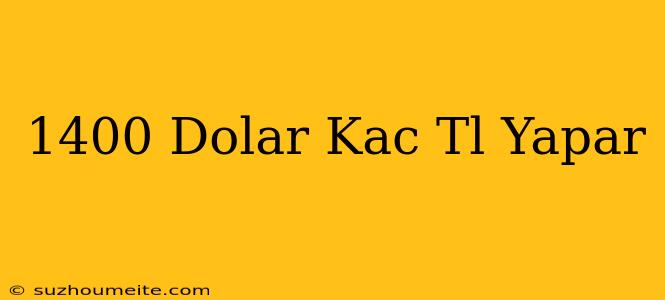 1400 Dolar Kaç Tl Yapar