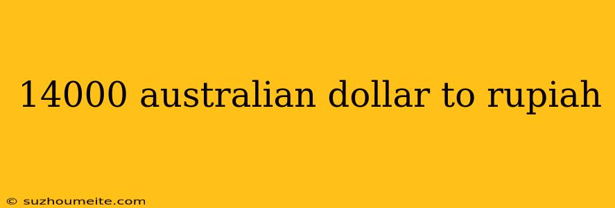 14000 Australian Dollar To Rupiah