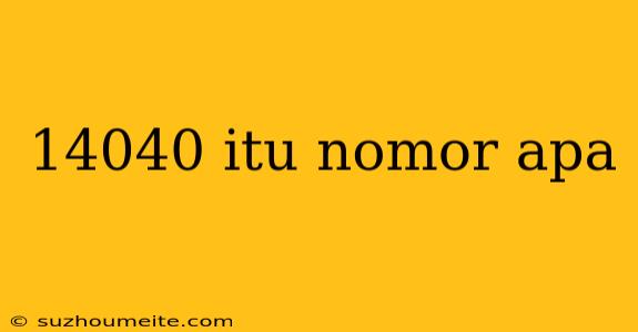 14040 Itu Nomor Apa