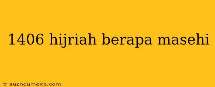 1406 Hijriah Berapa Masehi