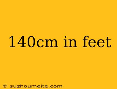 140cm In Feet