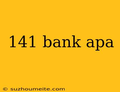 141 Bank Apa