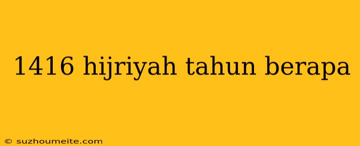 1416 Hijriyah Tahun Berapa