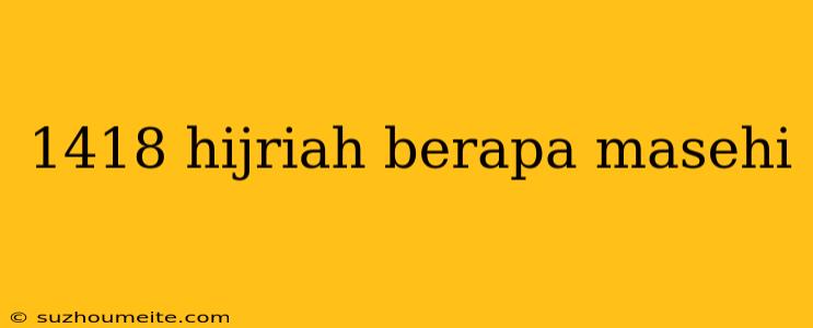 1418 Hijriah Berapa Masehi