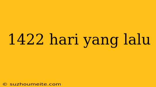 1422 Hari Yang Lalu