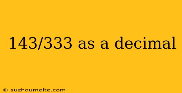 143/333 As A Decimal