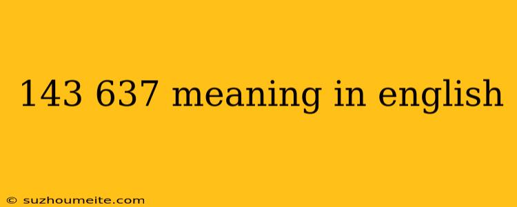 143 637 Meaning In English