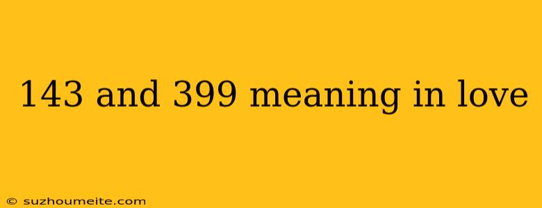 143 And 399 Meaning In Love