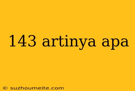 143 Artinya Apa