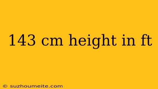 143 Cm Height In Ft