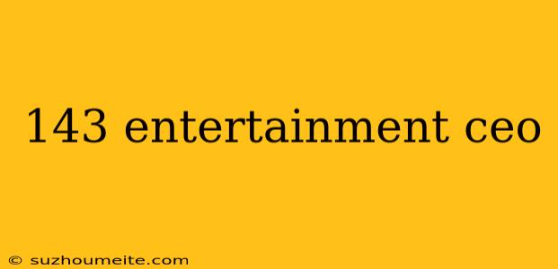 143 Entertainment Ceo