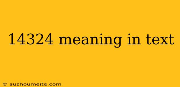 14324 Meaning In Text