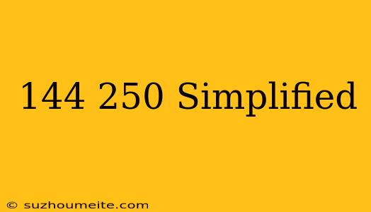 144/250 Simplified