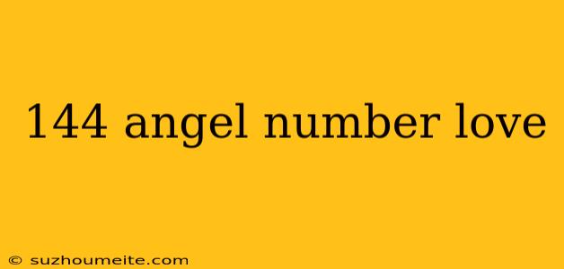 144 Angel Number Love