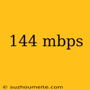 144 Mbps