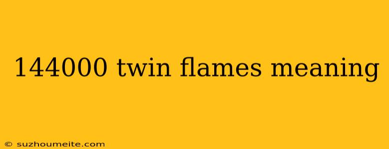 144000 Twin Flames Meaning