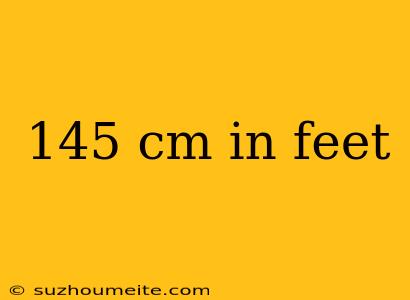 145 Cm In Feet