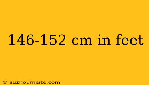 146-152 Cm In Feet