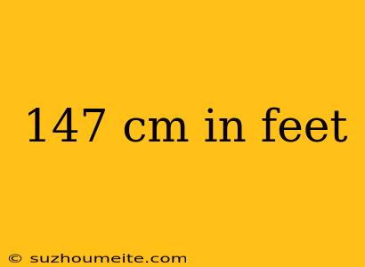 147 Cm In Feet