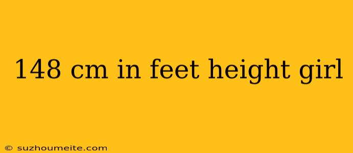 148 Cm In Feet Height Girl