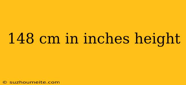 148 Cm In Inches Height