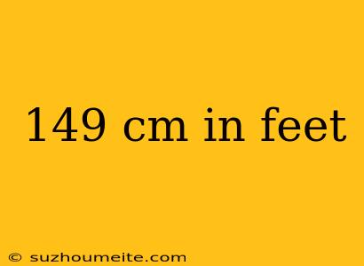 149 Cm In Feet