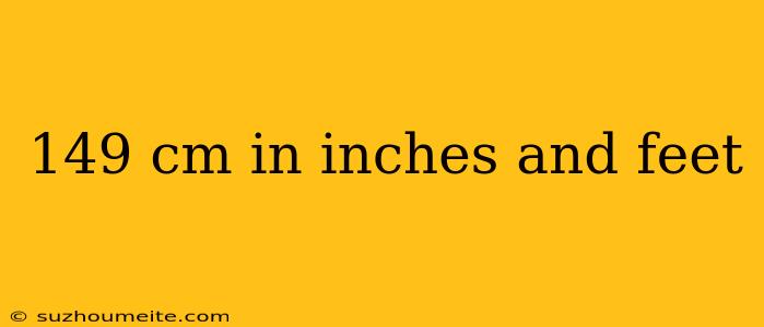 149 Cm In Inches And Feet