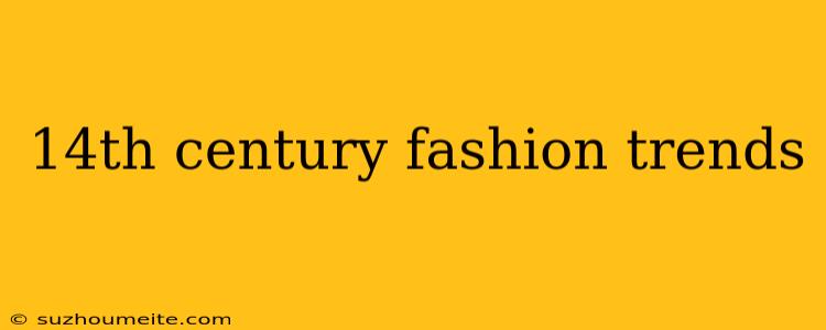 14th Century Fashion Trends