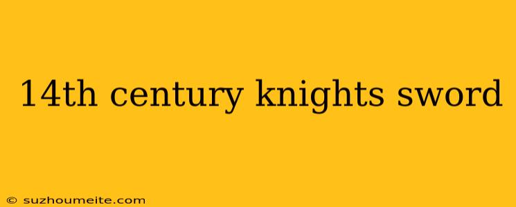 14th Century Knights Sword