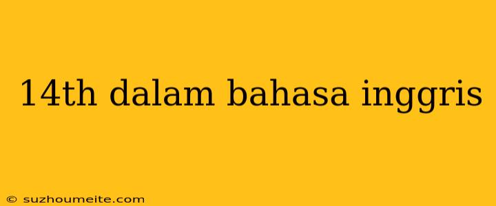 14th Dalam Bahasa Inggris