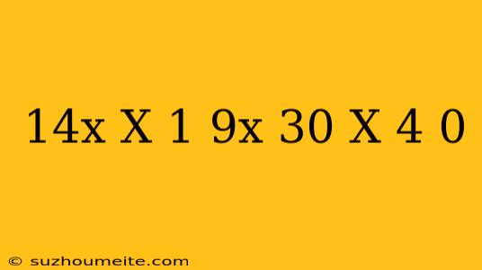 14x/x+1-9x-30/x-4 0