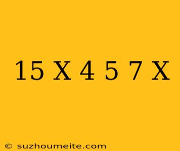 15/x+4/5=7/x