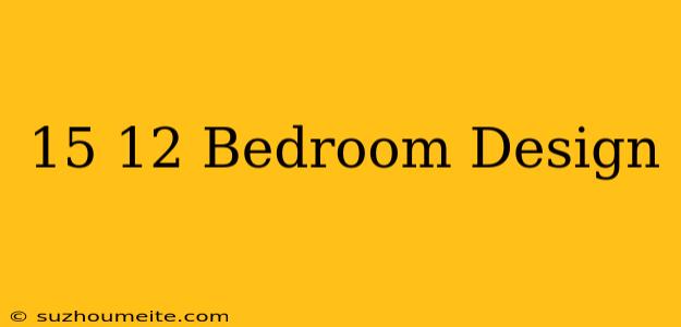 15×12 Bedroom Design