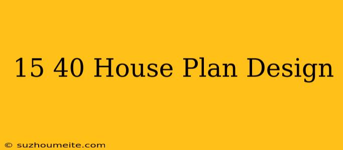 15×40 House Plan Design